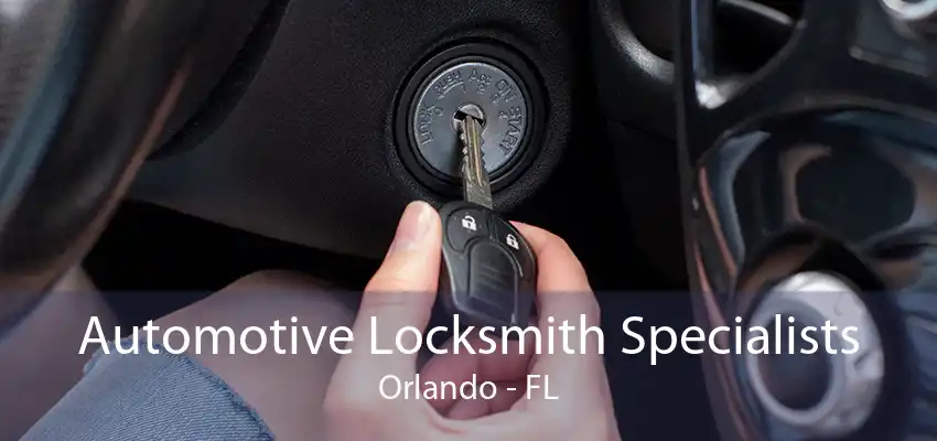 Automotive Locksmith Specialists Orlando - FL