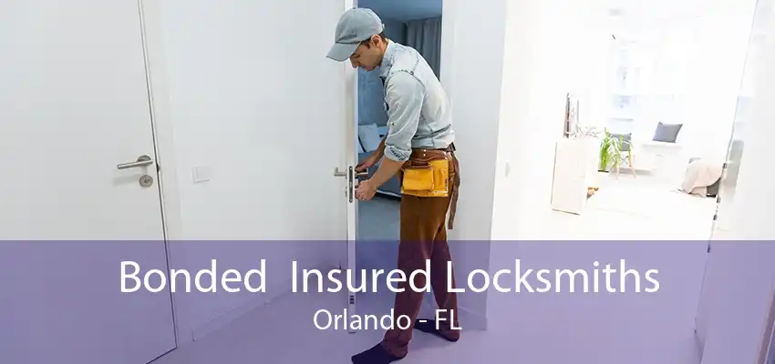 Bonded  Insured Locksmiths Orlando - FL