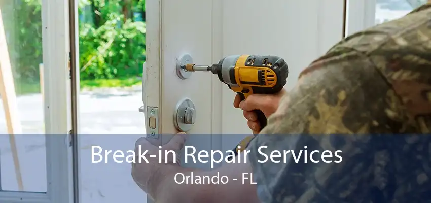 Break-in Repair Services Orlando - FL