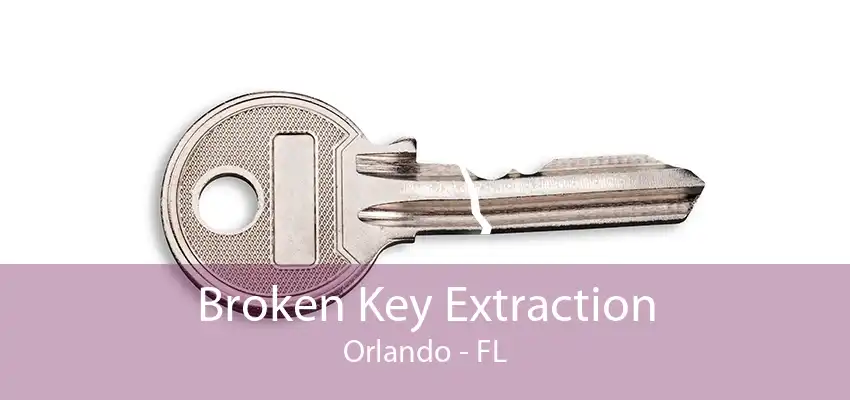 Broken Key Extraction Orlando - FL