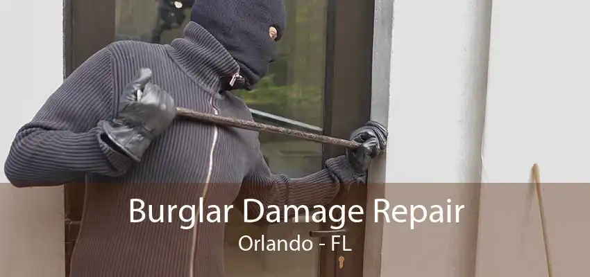 Burglar Damage Repair Orlando - FL