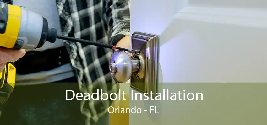 Deadbolt Installation Orlando - FL