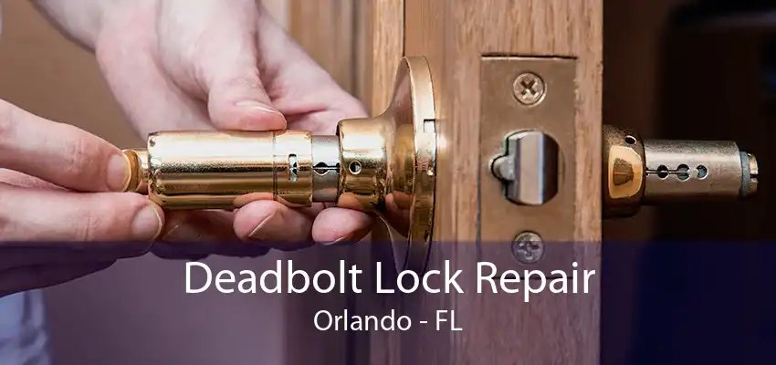 Deadbolt Lock Repair Orlando - FL