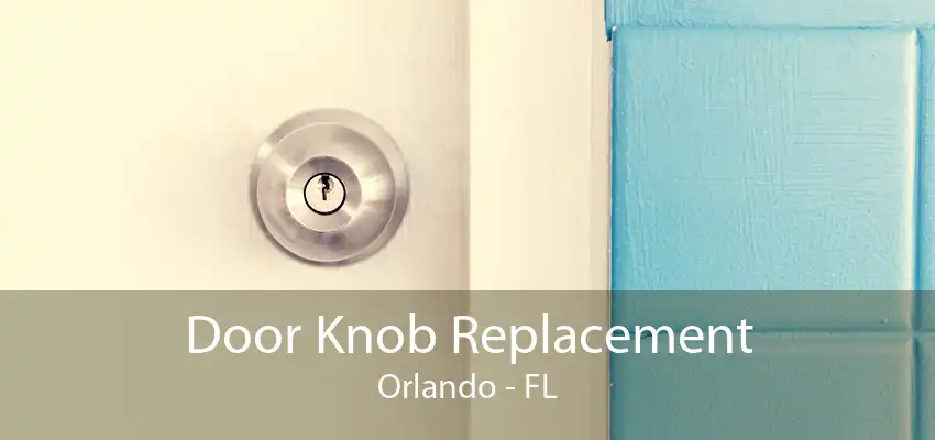 Door Knob Replacement Orlando - FL