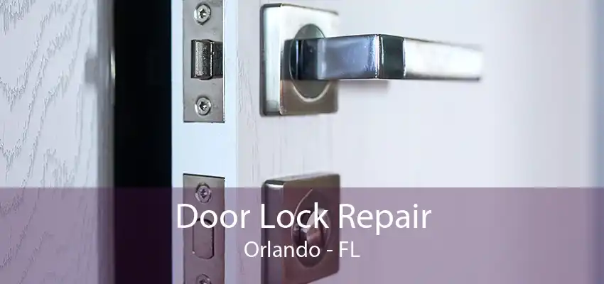 Door Lock Repair Orlando - FL