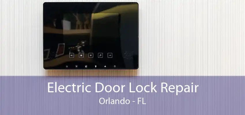 Electric Door Lock Repair Orlando - FL