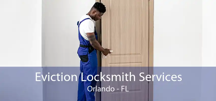 Eviction Locksmith Services Orlando - FL