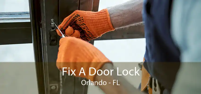 Fix A Door Lock Orlando - FL