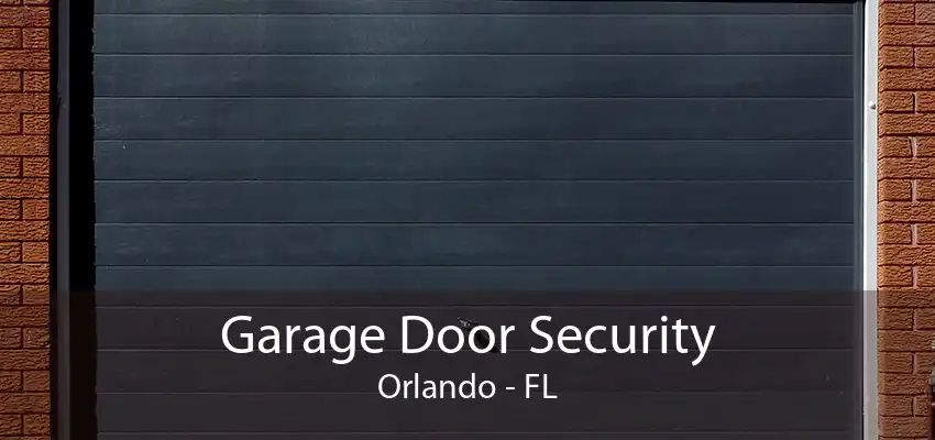 Garage Door Security Orlando - FL