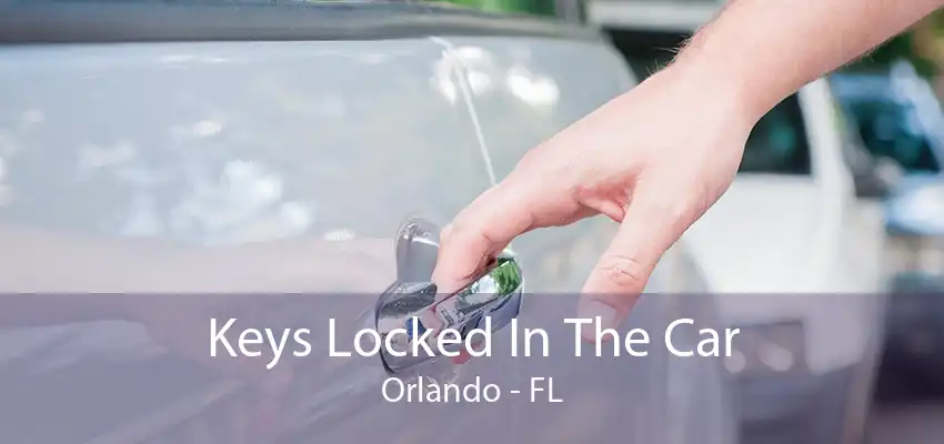 Keys Locked In The Car Orlando - FL