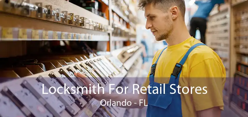 Locksmith For Retail Stores Orlando - FL