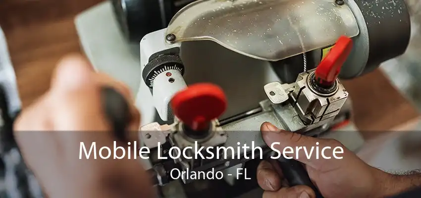Mobile Locksmith Service Orlando - FL