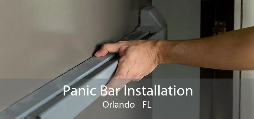 Panic Bar Installation Orlando - FL