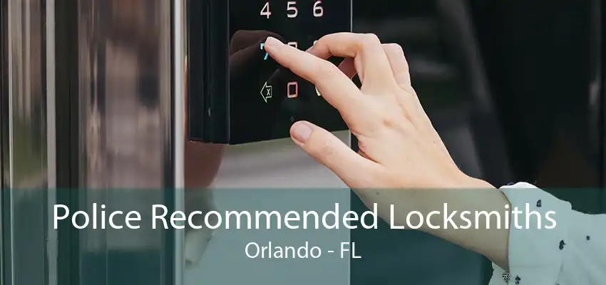 Police Recommended Locksmiths Orlando - FL