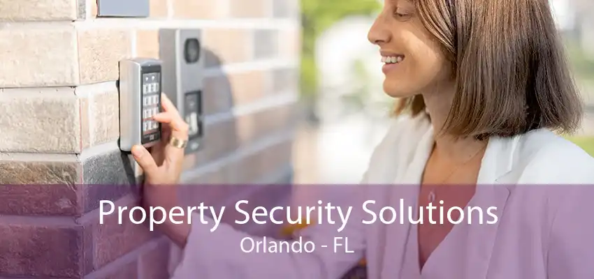 Property Security Solutions Orlando - FL